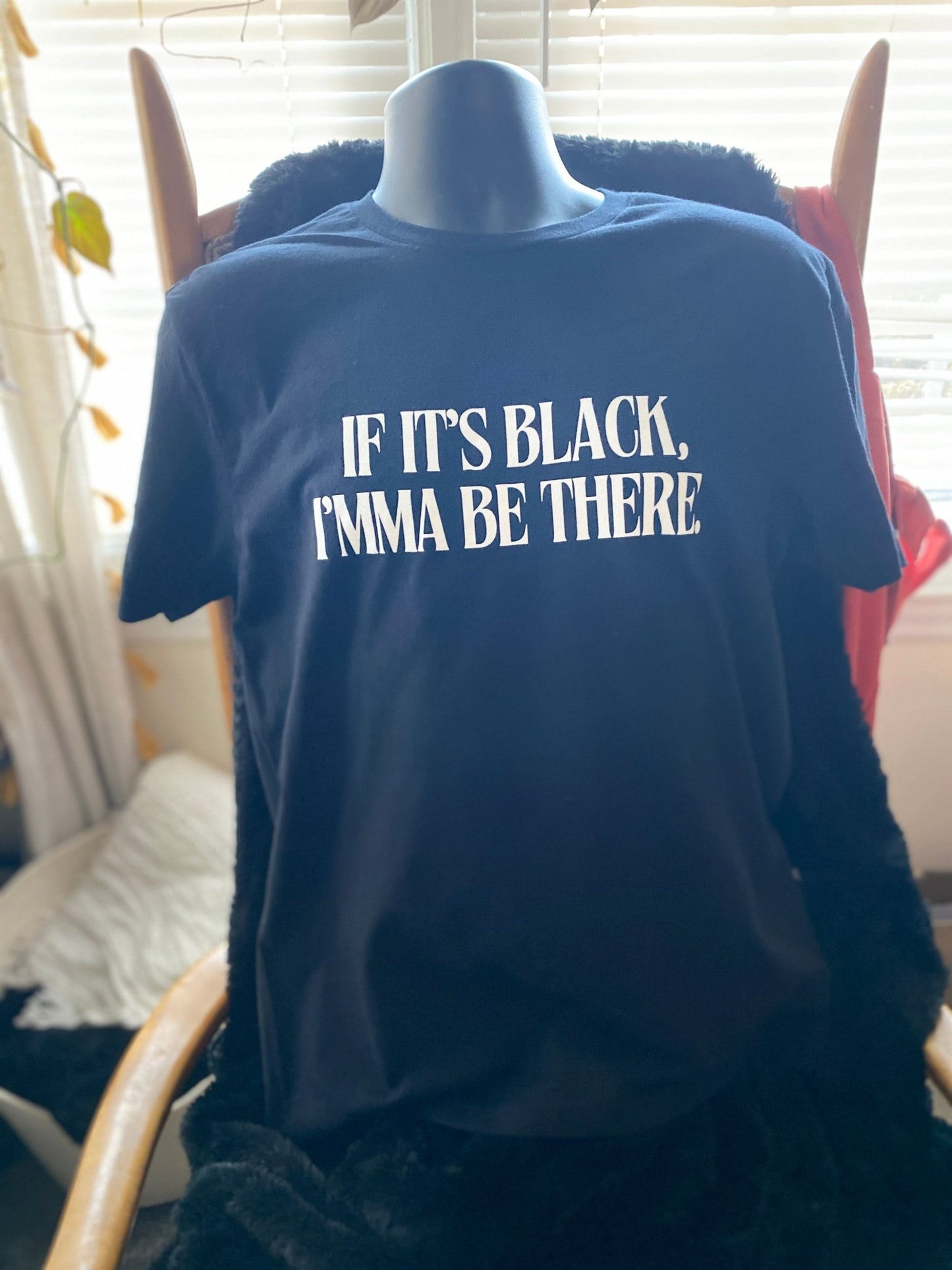 If It’s Black, Imma Be There T-Shirt - West & Remount Custom Apparel