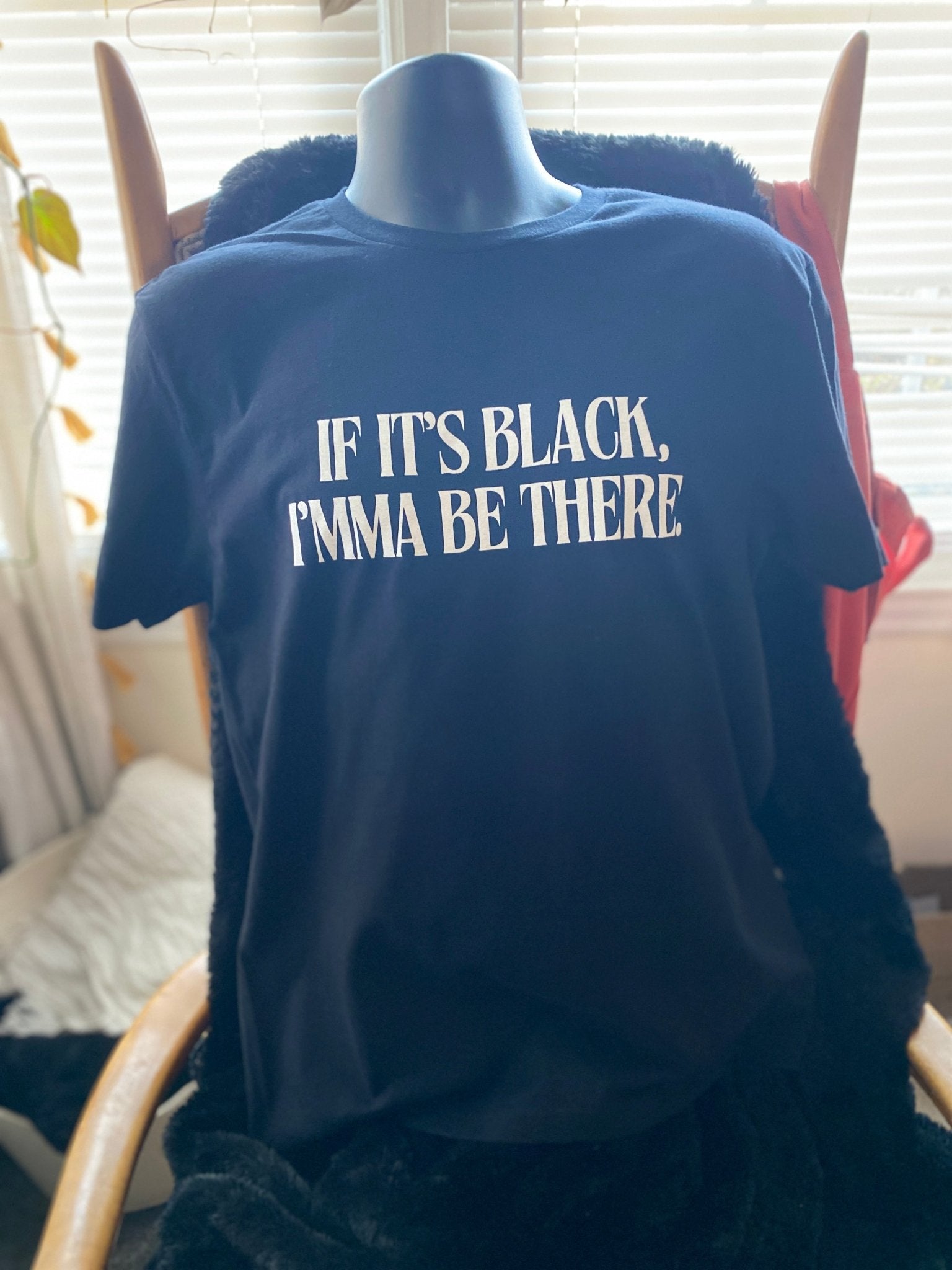 If It’s Black, Imma Be There T-Shirt - West & Remount Custom Apparel